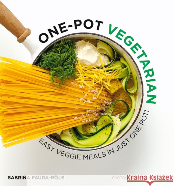 One-pot Vegetarian: Easy Veggie Meals in Just One Pot! Sabrina Fauda-Role 9781784882570 Hardie Grant Books (UK)
