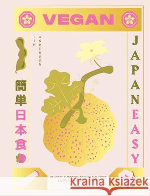 Vegan JapanEasy: Classic & Modern Vegan Japanese Recipes to Cook at Home Tim Anderson 9781784882846 Hardie Grant Books (UK)