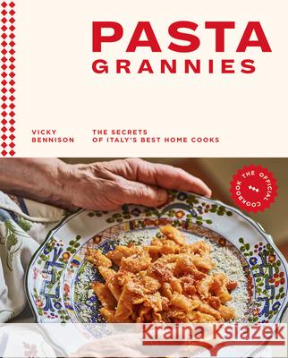 Pasta Grannies: The Official Cookbook: The Secrets of Italy’s Best Home Cooks Vicky Bennison 9781784882884