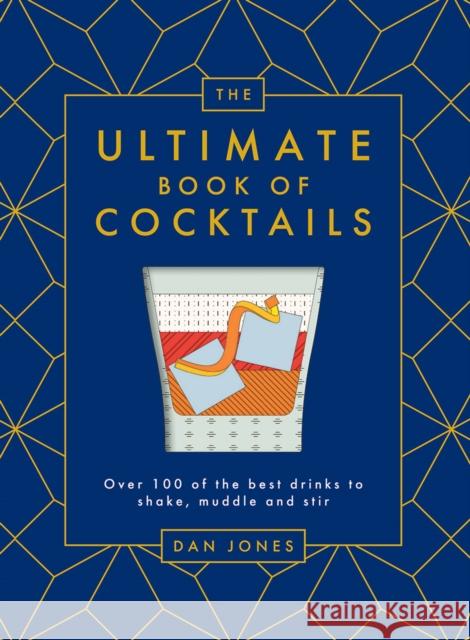 The Ultimate Book of Cocktails: Over 100 of the Best Drinks to Shake, Muddle and Stir Dan Jones 9781784883478 Hardie Grant Books (UK)
