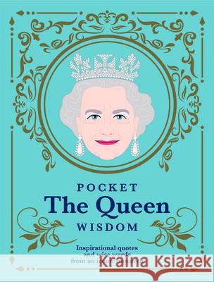 Pocket the Queen Wisdom (Us Edition): Inspirational Quotes and Wise Words from an Iconic Monarch Hardie Grant 9781784883898 Hardie Grant Books