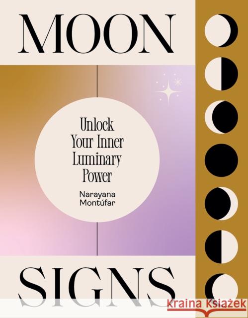 Moon Signs: Unlock Your Inner Luminary Power Narayana Montufar 9781784883904