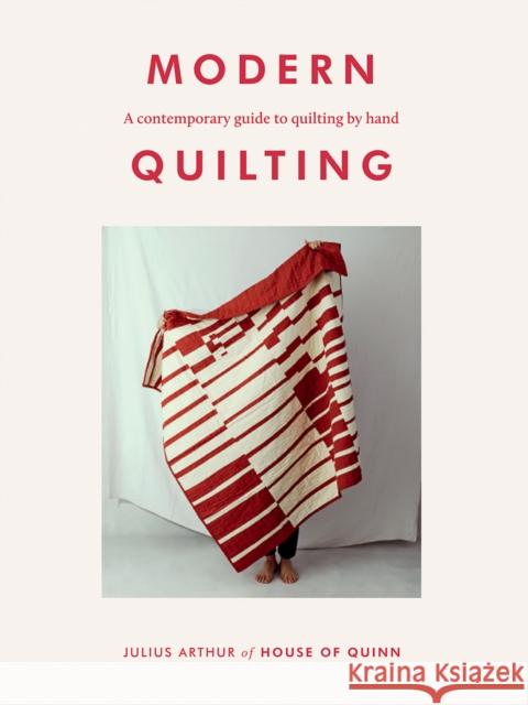 Modern Quilting: A Contemporary Guide to Quilting by Hand Julius Arthur 9781784883942 Hardie Grant Books (UK)