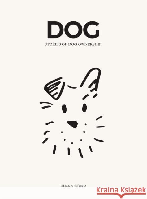 DOG: Stories of Dog Ownership Chelsea J. Arganbright 9781784884413 Hardie Grant Books (UK)