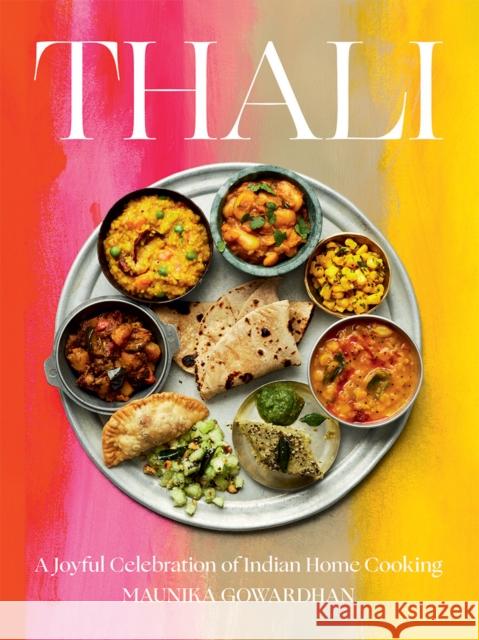 Thali (The Times Bestseller): A Joyful Celebration of Indian Home Cooking Maunika Gowardhan 9781784884581 Hardie Grant Books (UK)