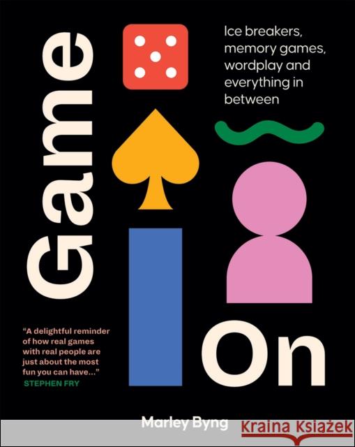 Game On: Ice Breakers, Memory Games, Wordplay and Everything in Between Marley Byng 9781784884604