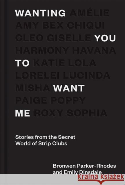 Wanting You to Want Me: Stories from the Secret World of Strip Clubs Emily Dinsdale 9781784884666 Hardie Grant Books (UK)