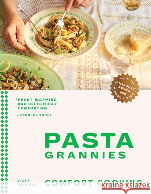 Pasta Grannies: Comfort Cooking: Traditional Family Recipes From Italy’s Best Home Cooks Vicky Bennison 9781784885243