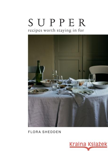 Supper: Recipes Worth Staying in For Flora Shedden 9781784885274 Hardie Grant Books (UK)