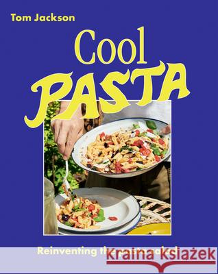 Cool Pasta: Reinventing the Pasta Salad Tom Jackson 9781784885724 Hardie Grant Books (UK)