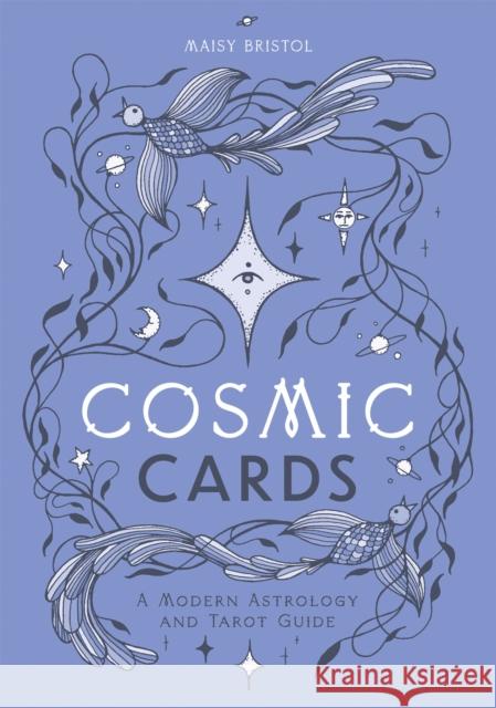 Cosmic Cards: A Modern Astrology and Tarot Guide Maisy Bristol 9781784885731