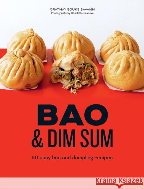 Bao & Dim Sum: 60 Easy Bun and Dumpling Recipes Orathay Souksisavanh 9781784885748 Hardie Grant Books (UK)