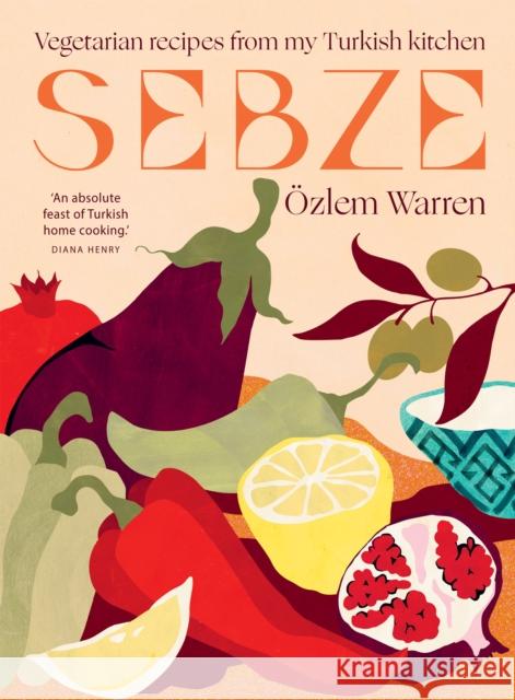 Sebze: Vegetarian Recipes from My Turkish Kitchen Ozlem Warren 9781784886486 Hardie Grant Books (UK)