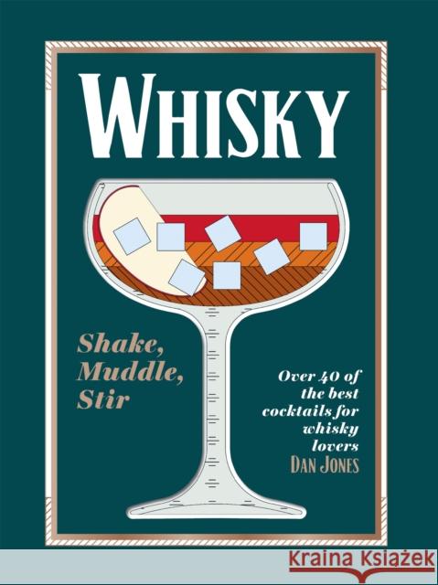 Whisky: Shake, Muddle, Stir: Over 40 of the Best Cocktails for Whisky Lovers Dan Jones 9781784886561 Hardie Grant Books (UK)