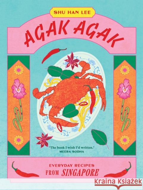 Agak Agak: Everyday Recipes from Singapore Shu Ha 9781784886660 Hardie Grant Books