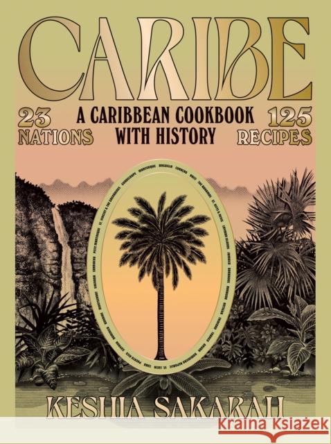 Caribe: A Caribbean Cookbook with History Keshia Sakarah 9781784886837 Quadrille Publishing