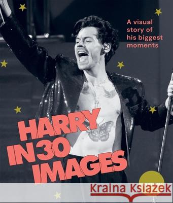 Harry in 30 Images: A Visual Story of His Biggest Moments Hardie Grant Hardi 9781784887384 Hardie Grant Books