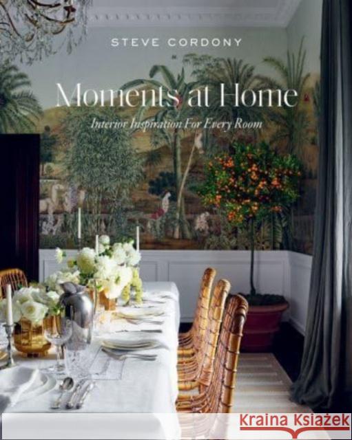 Moments at Home: Interior Inspiration for Every Room Steve Cordony 9781784887421 Hardie Grant Books