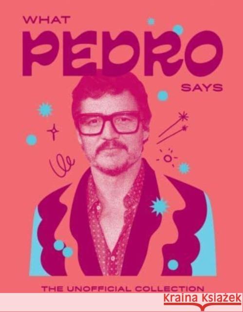 What Pedro Says: The Unofficial Collection Hardie Grant Hardi 9781784887469 Hardie Grant Books