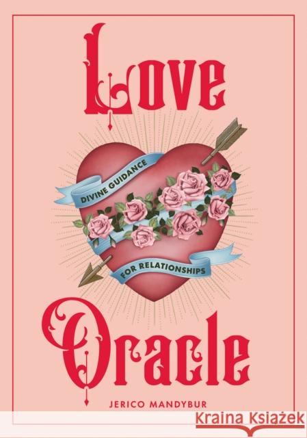 Love Oracle: Divine Guidance for Relationships Jerico Mandybur 9781784887636 Quadrille Publishing