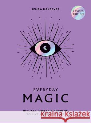 Everyday Magic: Rituals, Spells and Potions to Live Your Best Life Semra Haksever 9781784887643 Hardie Grant Books (UK)