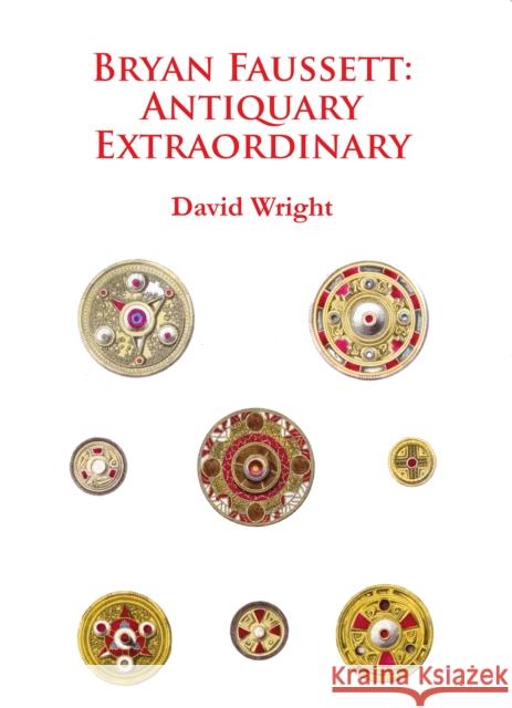 Bryan Faussett: Antiquary Extraordinary David Wright   9781784910846 Archaeopress Archaeology