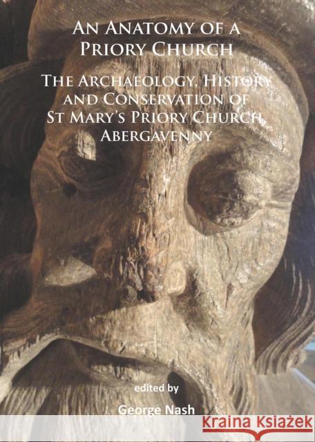 An N Anatomy of a Priory Church: The Archaeology, History and Conservation of St Mary's Priory Church, Abergavenny Nash, George 9781784911089 Archaeopress Archaeology