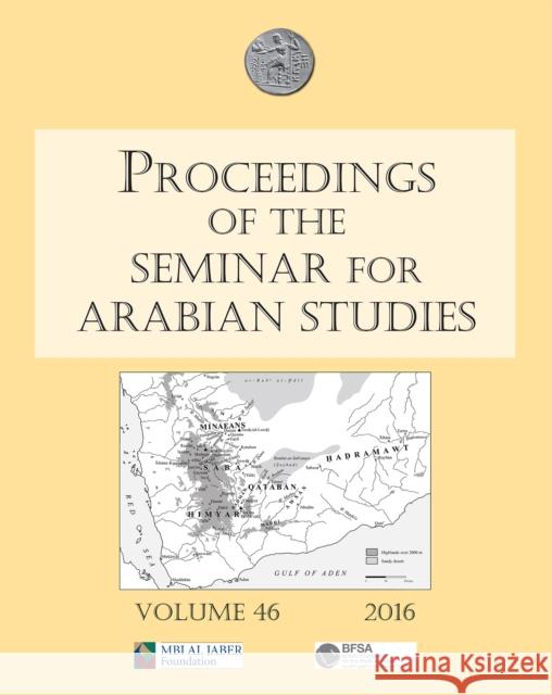 Proceedings of the Seminar for Arabian Studies Volume 46, 2016: Papers from the Forty-Seventh Meeting of the Seminar for Arabian Studies Held at the B Janet Starkey Orhan Elmaz 9781784913632