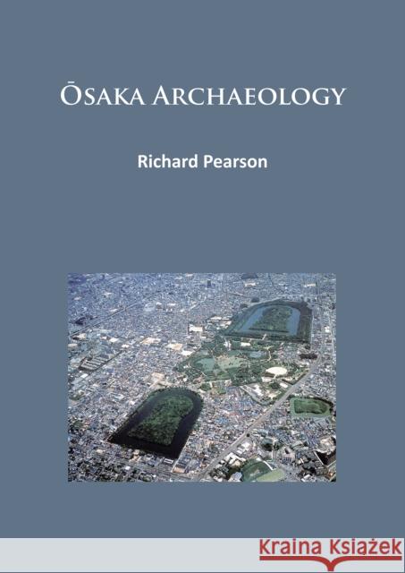 Osaka Archaeology Pearson, Richard 9781784913755 Archaeopress Archaeology