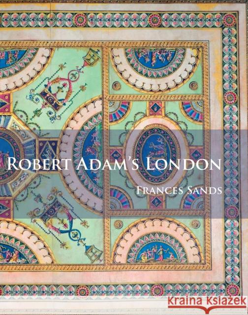 Robert Adam's London Frances Sands 9781784914622 Archaeopress Archaeology