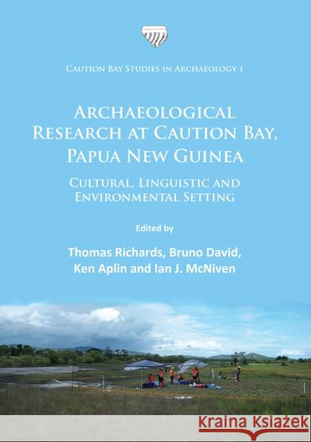 Archaeological Research at Caution Bay, Papua New Guinea: Cultural, Linguistic and Environmental Setting  9781784915049 