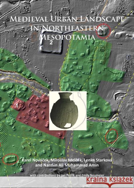 Medieval Urban Landscape in Northeastern Mesopotamia Karel Novacek Miroslav Melcak Lenka Starkova 9781784915186 Archaeopress Archaeology