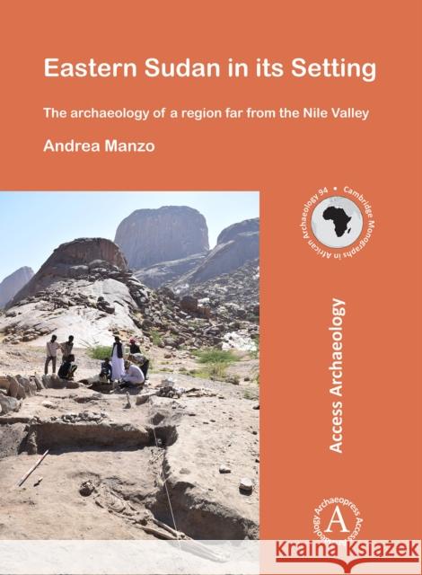 Eastern Sudan in Its Setting: The Archaeology of a Region Far from the Nile Valley Andrea Manzo   9781784915582