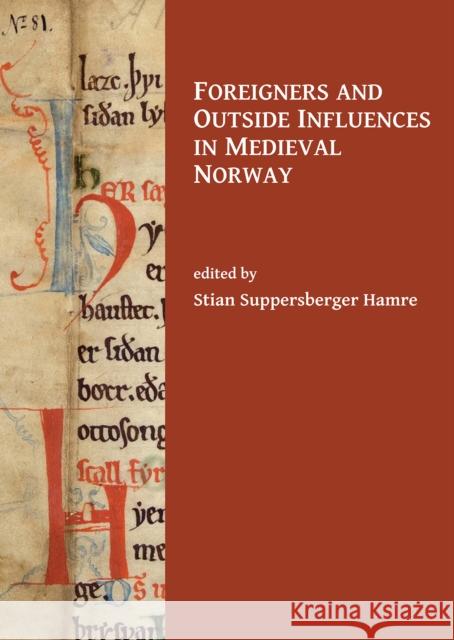 Foreigners and Outside Influences in Medieval Norway Stian Suppersberge 9781784917050