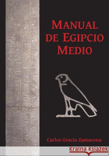 Manual de Egipcio Medio (Segunda Edicion) Gracia Zamacona, Carlos 9781784917616 Archaeopress Archaeology