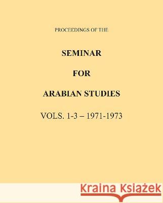 Proceedings of the Seminar for Arabian Studies Volume 1-3 1971  9781784917845 Archaeopress Archaeology
