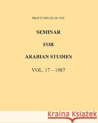 Proceedings of the Seminar for Arabian Studies Volume 17 1987  9781784917883 Archaeopress Archaeology