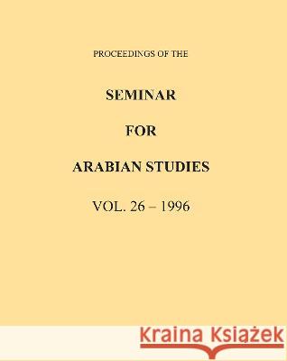 Proceedings of the Seminar for Arabian Studies Volume 26 1996  9781784917906 Archaeopress Archaeology