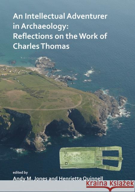 An N Intellectual Adventurer in Archaeology: Reflections on the Work of Charles Thomas Jones, Andy M. 9781784918613