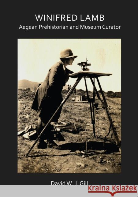 Winifred Lamb: Aegean Prehistorian and Museum Curator David W. J. Gill 9781784918798 Archaeopress Archaeology