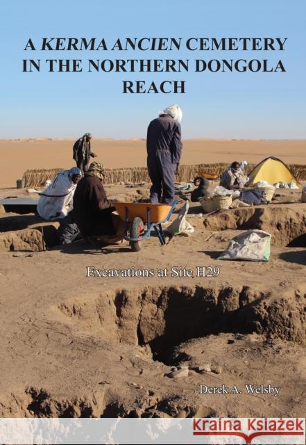 A Kerma Ancien Cemetery in the Northern Dongola Reach: Excavations at Site H29 Derek a. Welsby 9781784919313 Archaeopress Archaeology