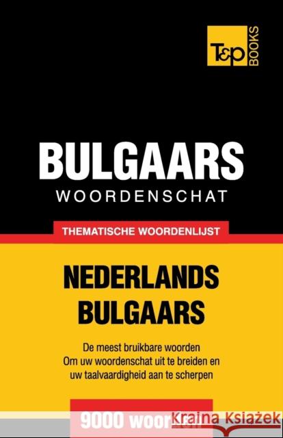 Thematische woordenschat Nederlands-Bulgaars - 9000 woorden Taranov, Andrey 9781784922689 T&p Books