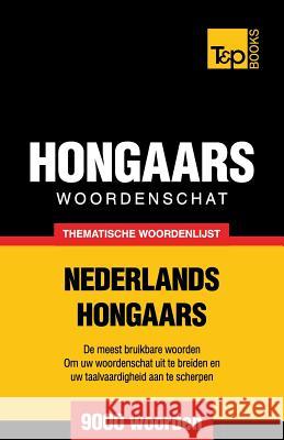 Thematische woordenschat Nederlands-Hongaars - 9000 woorden Andrey Taranov 9781784922696 T&p Books