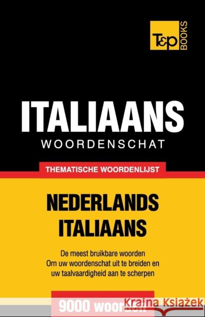 Thematische woordenschat Nederlands-Italiaans - 9000 woorden Taranov, Andrey 9781784922740 T&p Books