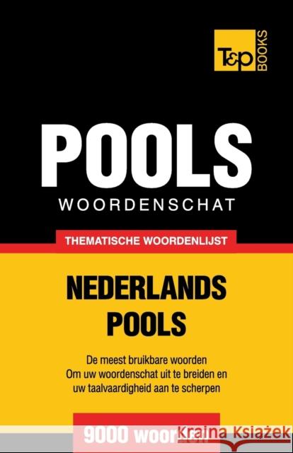 Thematische woordenschat Nederlands-Pools - 9000 woorden Taranov, Andrey 9781784922825 T&p Books