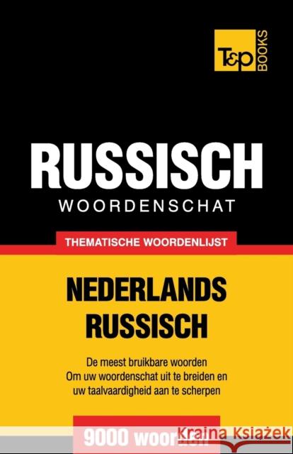 Thematische woordenschat Nederlands-Russisch - 9000 woorden Taranov, Andrey 9781784922856 T&p Books