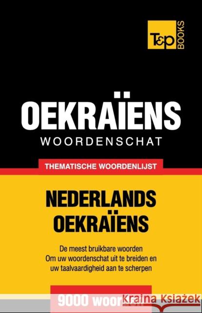 Thematische woordenschat Nederlands-Oekraïens - 9000 woorden Andrey Taranov 9781784922900 T&p Books