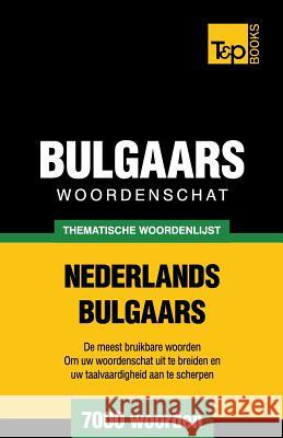 Thematische woordenschat Nederlands-Bulgaars - 7000 woorden Andrey Taranov 9781784923037 T&p Books