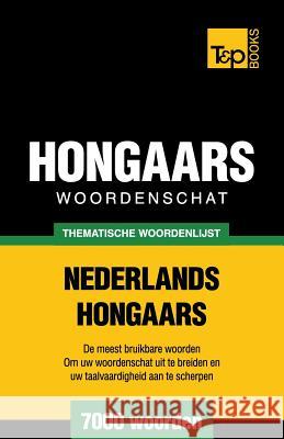 Thematische woordenschat Nederlands-Hongaars - 7000 woorden Taranov, Andrey 9781784923044 T&p Books