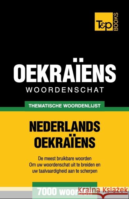 Thematische woordenschat Nederlands-Oekraïens - 7000 woorden Andrey Taranov 9781784923259 T&p Books